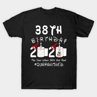 38th Birthday 2020 The Year When Shit Got Real Quarantined T-Shirt